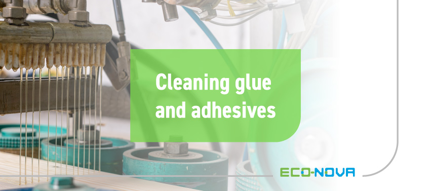 Cleaning adhesives and glues